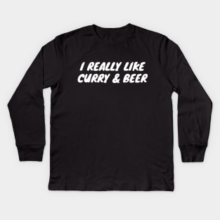 I Really Like Curry And Beer Kids Long Sleeve T-Shirt